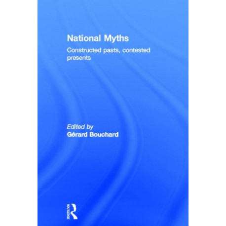 National Myths: Constructed Pasts, Contested Presents