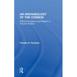 An Archaeology of the Cosmos: Rethinking Agency and Religion in Ancient America