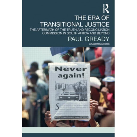 The Era of Transitional Justice: The Aftermath of the Truth and Reconciliation Commission in South Africa and Beyond