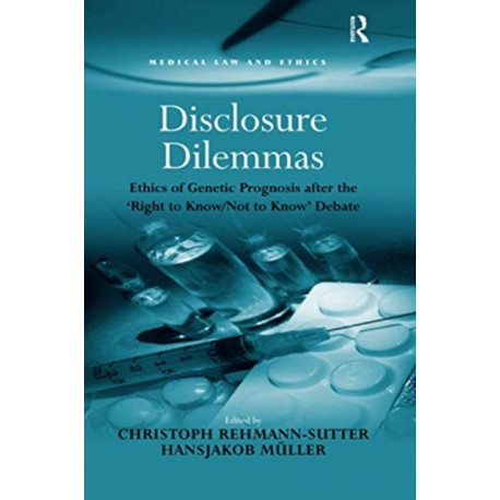 Disclosure Dilemmas: Ethics of Genetic Prognosis after the 'Right to Know/Not to Know' Debate
