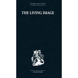 The Living Image: Shakespearean Essays