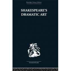 Shakespeare's Dramatic Art: Collected Essays
