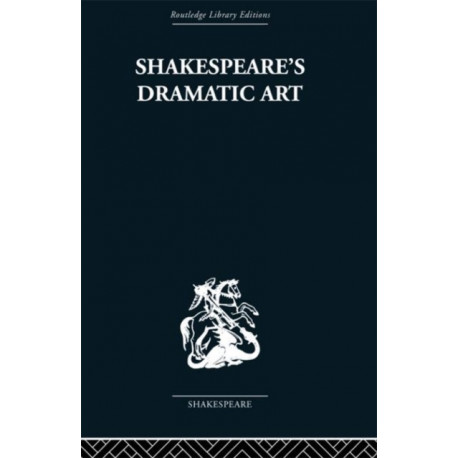 Shakespeare's Dramatic Art: Collected Essays