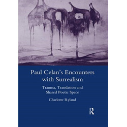 Paul Celan's Encounters with Surrealism: Trauma, Translation and Shared Poetic Space