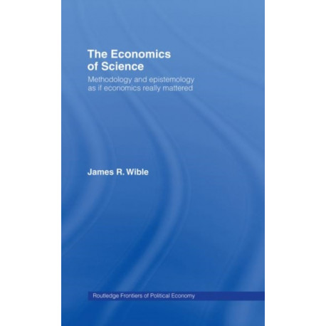 The Economics of Science: Methodology and Epistemology as if Economics Really Mattered