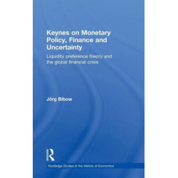 Keynes on Monetary Policy, Finance and Uncertainty: Liquidity Preference Theory and the Global Financial Crisis