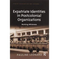 Expatriate Identities in Postcolonial Organizations: Working Whiteness
