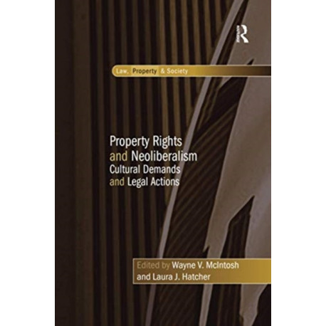 Property Rights and Neoliberalism: Cultural Demands and Legal Actions