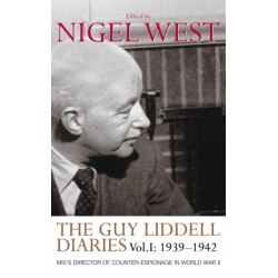 The Guy Liddell Diaries, Volume I: 1939-1942: MI5's Director of Counter-Espionage in World War II