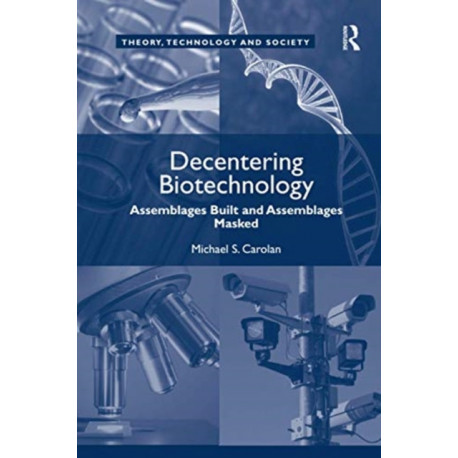 Decentering Biotechnology: Assemblages Built and Assemblages Masked