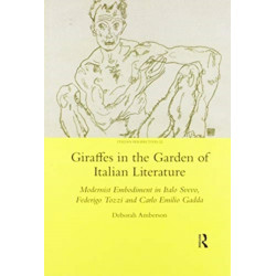 Giraffes in the Garden of Italian Literature: Modernist Embodiment in Italo Svevo, Federigo Tozzi and Carlo Emilio Gadda