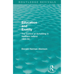 Education and Enmity (Routledge Revivals): The Control of Schooliing in Northern Ireland 1920-50