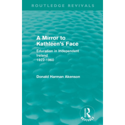 A Mirror to Kathleen's Face: Education in Independent Ireland 1922-60