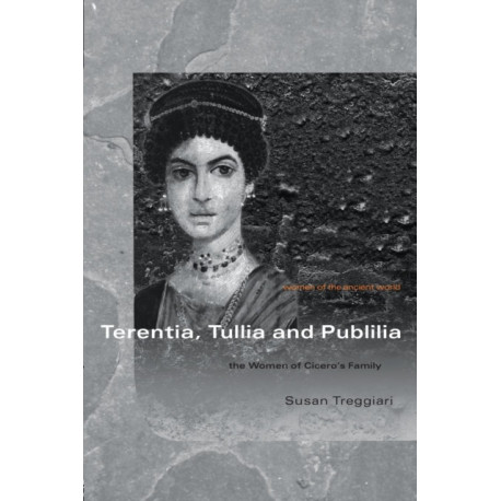 Terentia, Tullia and Publilia: The Women of Cicero's Family