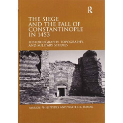 The Siege and the Fall of Constantinople in 1453: Historiography, Topography, and Military Studies