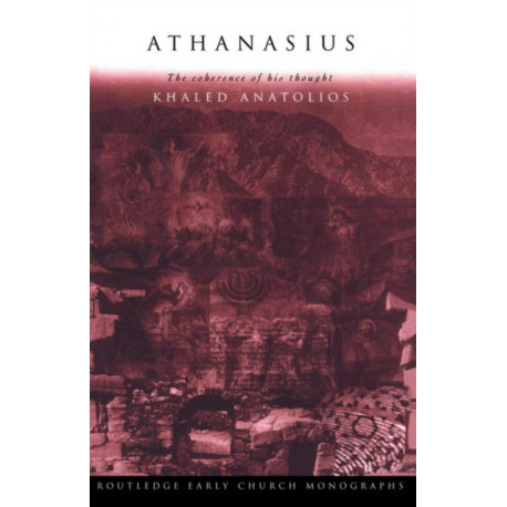 Athanasius: The Coherence of his Thought