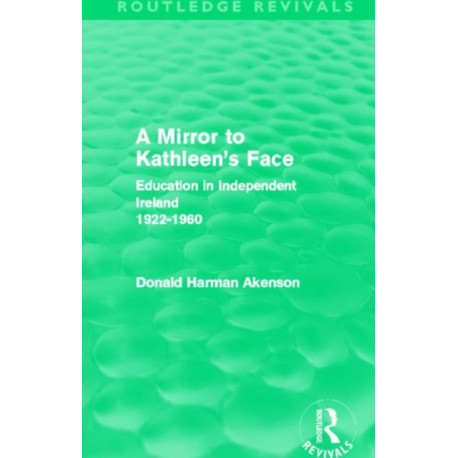 A Mirror to Kathleen's Face: Education in Independent Ireland 1922-60