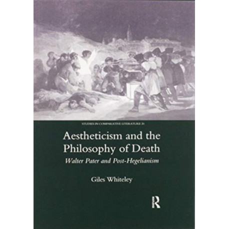 Aestheticism and the Philosophy of Death: Walter Pater and Post-Hegelianism
