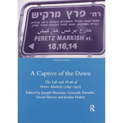 A Captive of the Dawn: The Life and Work of Peretz Markish (1895-1952)