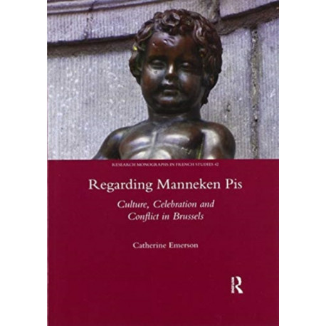 Regarding Manneken Pis: Culture, Celebration and Conflict in Brussels