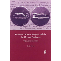 Furetiere's Roman Bourgeois and the Problem of Exchange: Titular Economies: Titular Economies