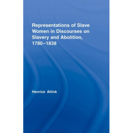 Representations of Slave Women in Discourses on Slavery and Abolition, 1780–1838