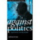 Against Politics: On Government, Anarchy and Order