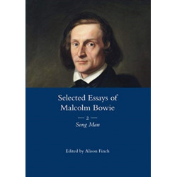 The Selected Essays of Malcolm Bowie Vol. 2: Song Man