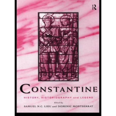 Constantine: History, Historiography and Legend