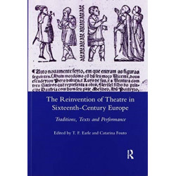 The Reinvention of Theatre in Sixteenth-century Europe: Traditions, Texts and Performance