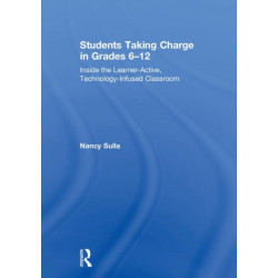 Students Taking Charge in Grades 6–12: Inside the Learner-Active, Technology-Infused Classroom