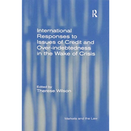 International Responses to Issues of Credit and Over-indebtedness in the Wake of Crisis