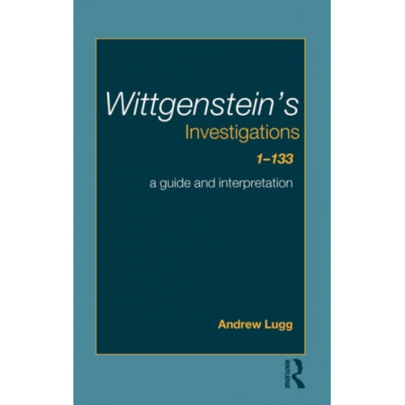 Wittgenstein's Investigations 1-133: A Guide and Interpretation