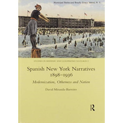 Spanish New York Narratives 1898-1936: Modernization, Otherness and Nation