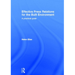 Effective Press Relations for the Built Environment: A Practical Guide