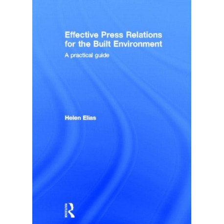 Effective Press Relations for the Built Environment: A Practical Guide