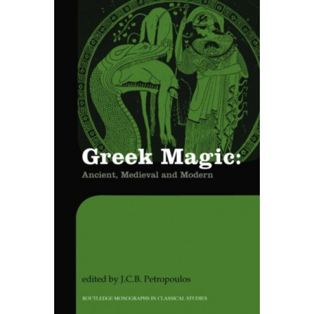 Greek Magic: Ancient, Medieval and Modern