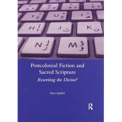 Postcolonial Fiction and Sacred Scripture: Rewriting the Divine?