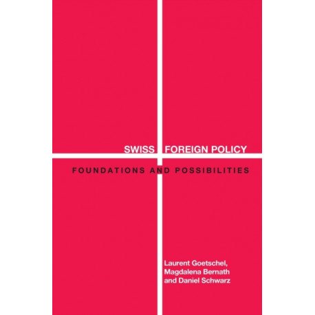 Swiss Foreign Policy: Foundations and Possibilities