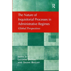 The Nature of Inquisitorial Processes in Administrative Regimes: Global Perspectives