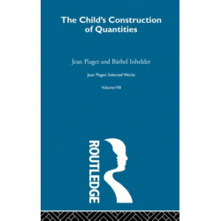 The Child's Construction of Quantities: Selected Works vol 8