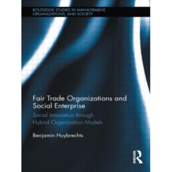 Fair Trade Organizations and Social Enterprise: Social Innovation through Hybrid Organization Models