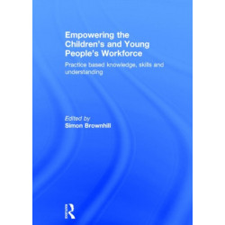 Empowering the Children’s and Young People's Workforce: Practice based knowledge, skills and understanding