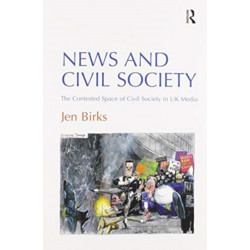 News and Civil Society: The Contested Space of Civil Society in UK Media