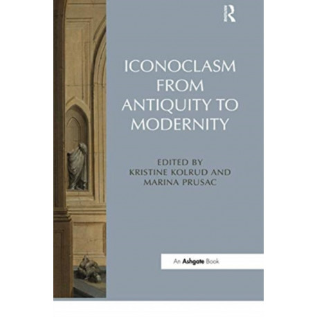 Iconoclasm from Antiquity to Modernity