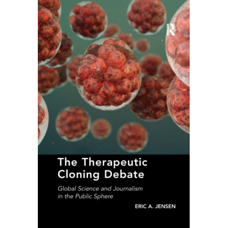 The Therapeutic Cloning Debate: Global Science and Journalism in the Public Sphere