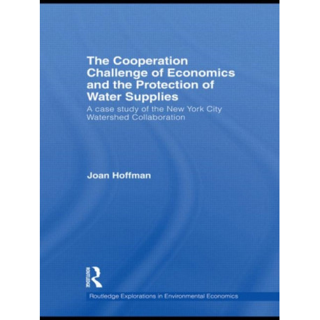 The Cooperation Challenge of Economics and the Protection of Water Supplies: A Case Study of the New York City Watershed Collaboration