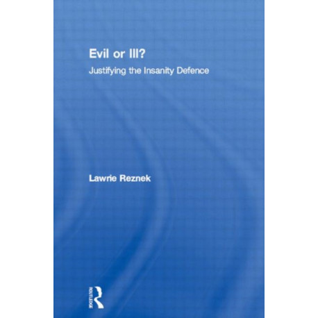 Evil or Ill?: Justifying the Insanity Defence