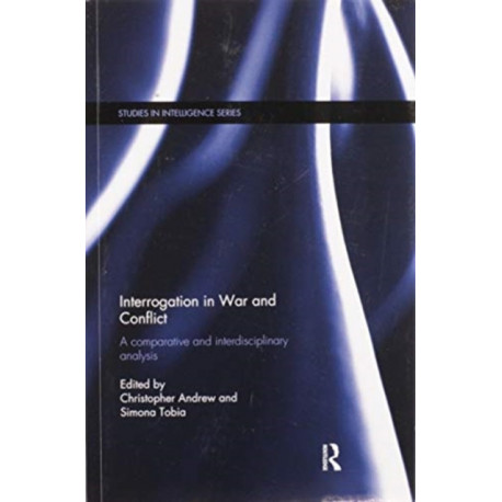 Interrogation in War and Conflict: A Comparative and Interdisciplinary Analysis