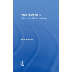 Read All About It!: A History of the British Newspaper